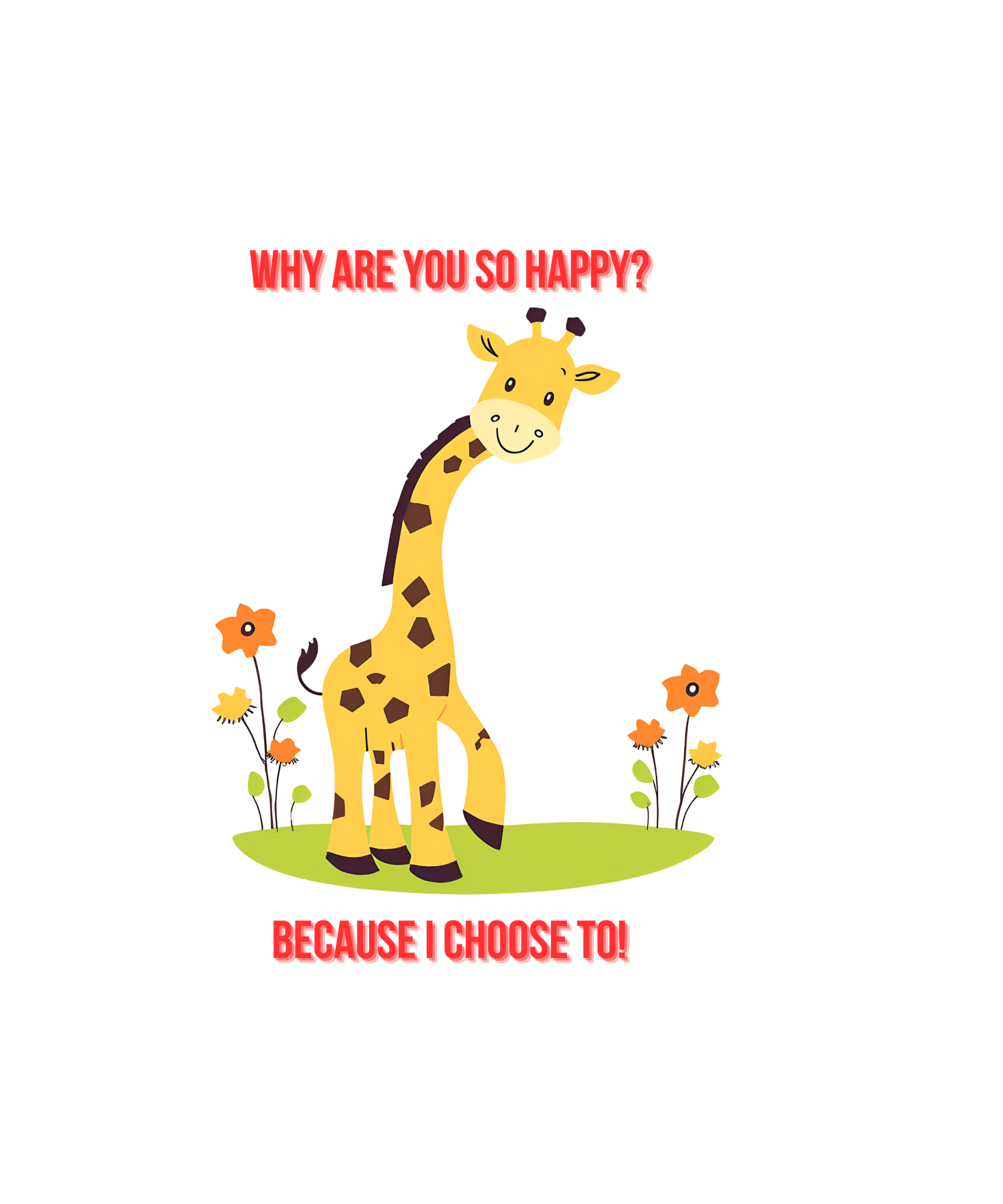 Happy Giraffe. Stand Tall, Smile Big, Stay Happy!